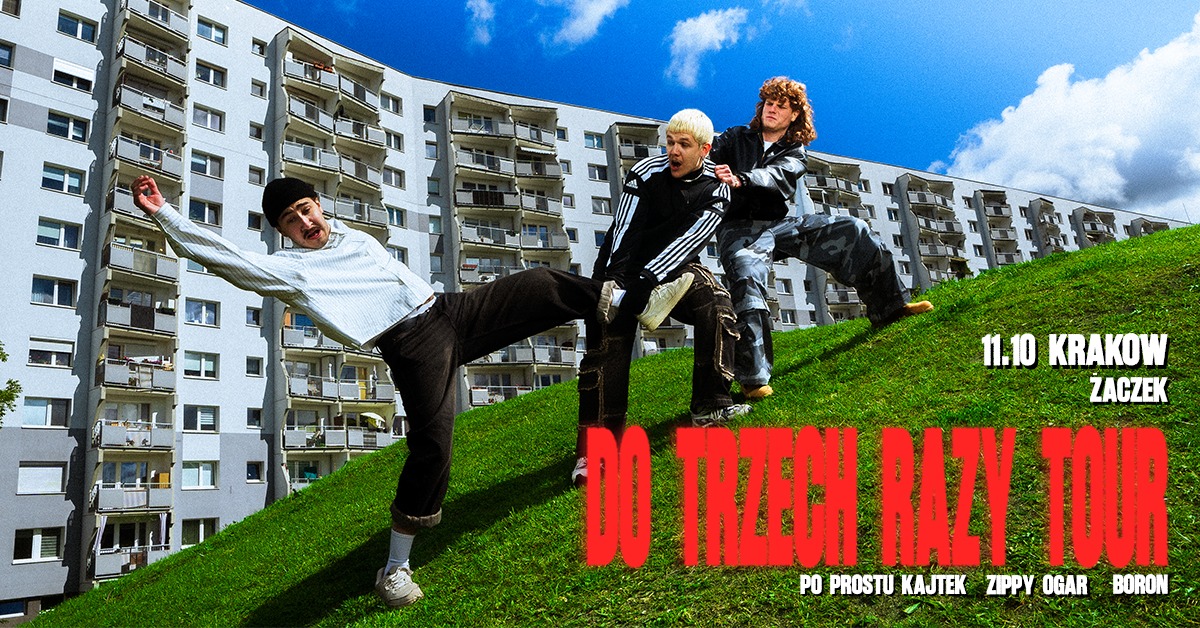 DO TRZECH RAZY TOUR - Zippy Ogar | po prostu Kajtek | Boron - SOLD OUT!